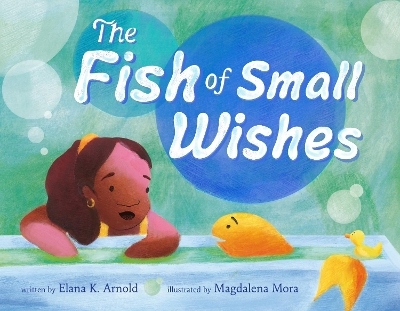 The Fish of Small Wishes - Elana K. Arnold