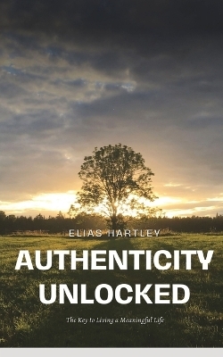 Authenticity Unlocked - Elias Hartley