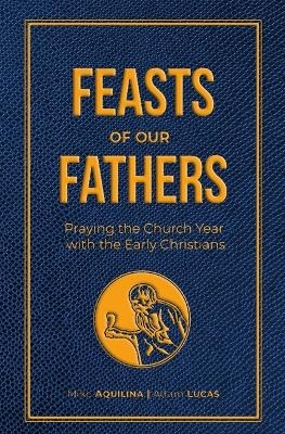 Feasts of Our Fathers - Mike Aquilina