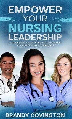 Empower Your Nursing Leadership - Brandy Covington