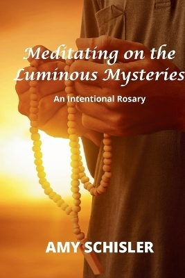 Meditating on the Luminous Mysteries - Amy Schisler