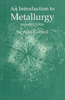 An Introduction to Metallurgy, Second Edition - Sir Alan Cottrell