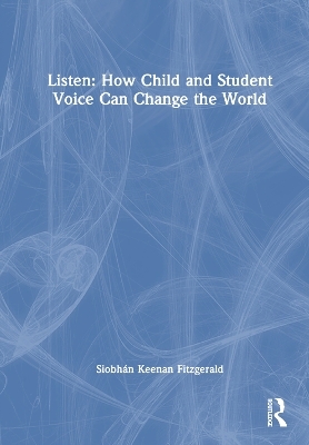 Listen: How Child and Student Voice Can Change the World - Siobhán Keenan Fitzgerald