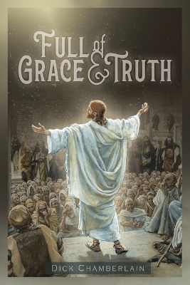 Full of Grace &Truth - Dick Chamberlain