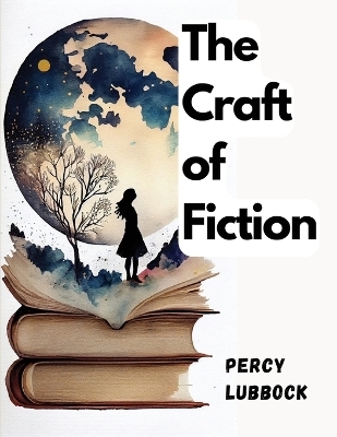 The Craft of Fiction -  Percy Lubbock