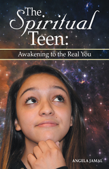 The Spiritual Teen: Awakening to the Real You - Angela Jamal