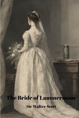 The Bride of Lammermoor (Annotated) - Walter Scott