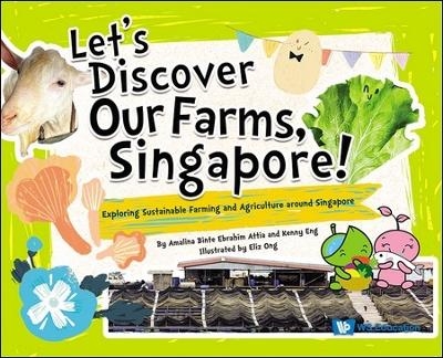 Let's Discover Our Farms, Singapore!: Exploring Sustainable Farming And Agriculture Around Singapore - Amalina Bte Ebrahim Attia, Kenny Eng