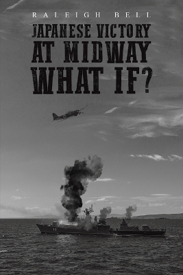 Japanese Victory at Midway What If? - Raleigh Bell