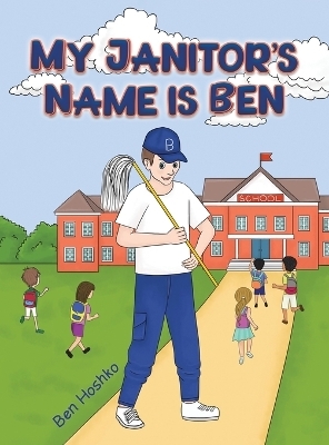 My Janitor's Name is Ben - Ben Hoshko