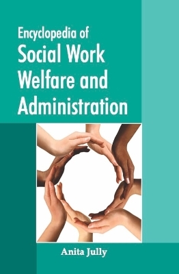 Encyclopedia of Social Work, Welfare and Administration - 