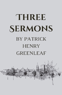 Three Sermons - Patrick Henry Greenleaf
