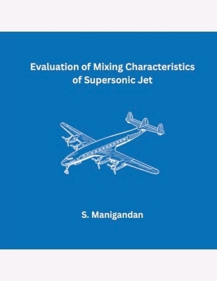 Evaluation of Mixing Characteristics of Supersonic Jet - S Manigandan