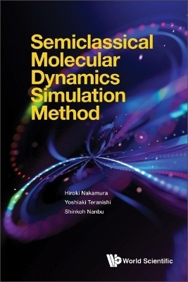 Semiclassical Molecular Dynamics Simulation Method - Hiroki Nakamura, Yoshiaki Teranishi, Shinkoh Nanbu