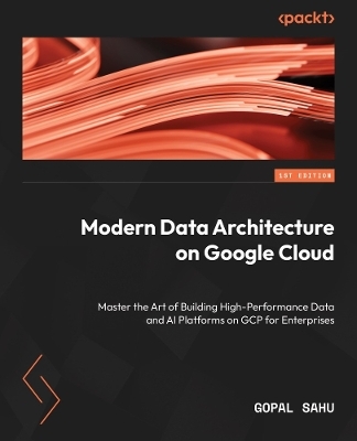 Modern Data Architecture on Google Cloud - Gopal Sahu