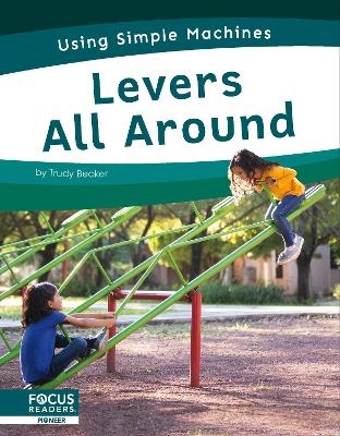 Using Simple Machines: Levers All Around - Trudy Becker