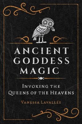 Ancient Goddess Magic - Vanessa Lavallée