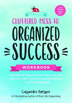 Cluttered Mess to Organized Success Workbook - Cassandra Aarssen