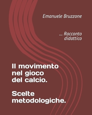 Il movimento nel gioco del calcio. Scelte metodologiche. - Emanuele Bruzzone