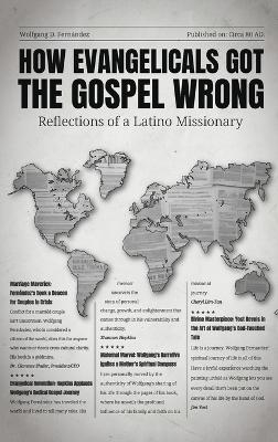 How Evangelicals Got the Gospel Wrong - Wolfgang D Fern�ndez