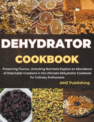 Dehydrator Cookbook - Amz Publishing