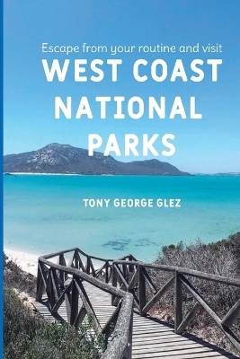 Escape Your Routine and Visit the Most Popular West Coast National Parks - Tony George Glez