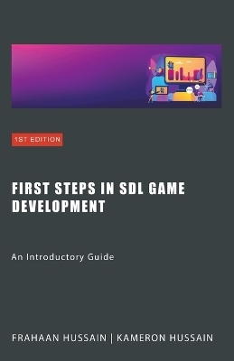 First Steps in SDL Game Development - Kameron Hussain, Frahaan Hussain