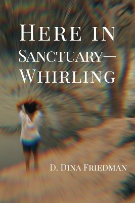 Here in Sanctuary-Whirling - D Dina Friedman