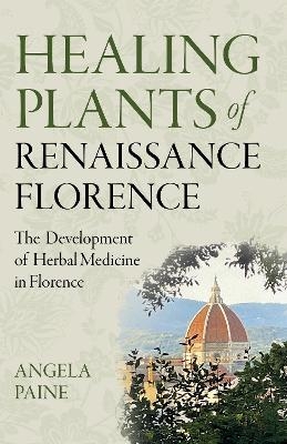 Healing Plants of Renaissance Florence - Angela Paine