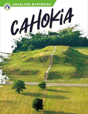 Unsolved Mysteries: Cahokia - Robert Lerose