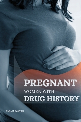 Pregnant Women with Drug History - Tara K Lawler