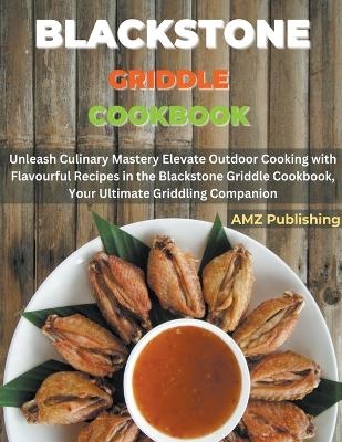 Blackstone Griddle Cookbook - Amz Publishing