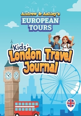 Andrew & Ashley's European Tours Kids' LONDON Travel Journal - Kyle A Matson