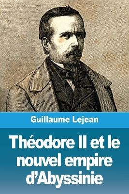 ThÃ©odore II et le nouvel empire d'Abyssinie - Guillaume Lejean