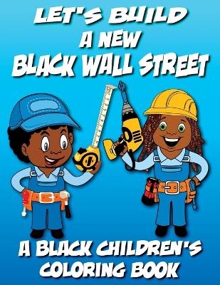 Let's Build A New Black Wall Street - A Black Children's Coloring Book - Black Children's Coloring Books, Kyle Davis