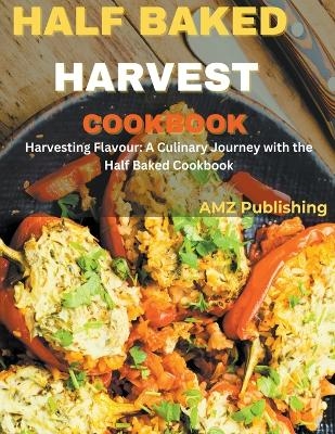 Half Baked Harvest Cookbook - Amz Publishing