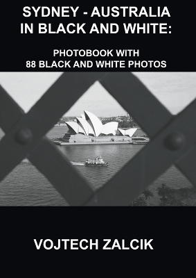 Sydney - Australia in Black and White - Vojtech Zalcik