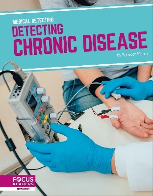 Medical Detecting: Detecting Chronic Disease - Rebecca Morris
