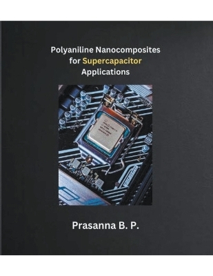 Polyaniline Nanocomposites for Supercapacitor Applications - Prasanna B P