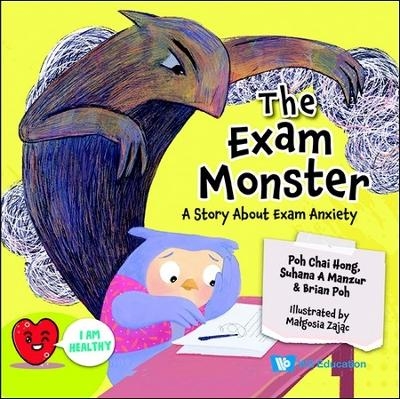 Exam Monster, The: A Story About Exam Anxiety - Chai Hong Poh, Suhana Bte Ahamad Manzur, Brian Poh