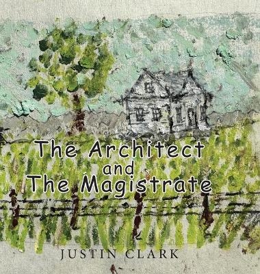 The Architect and the Magistrate - Justin Clark