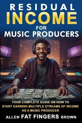 Residual Income For Music Producers - Allen Brown