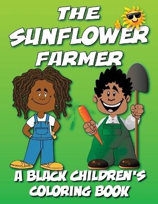 The Sunflower Farmer - A Black Children's Coloring Book - Black Children's Coloring Books, Kyle Davis