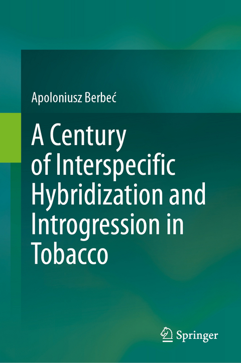 A Century of Interspecific Hybridization and Introgression in Tobacco - Apoloniusz Berbeć