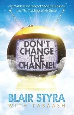 Don't Change the Channel - Blair Styra