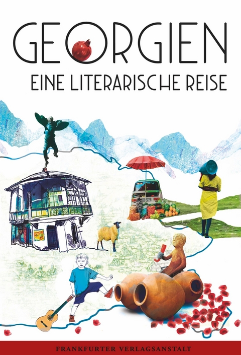 Georgien. Eine literarische Reise -  Fatma Aydemir, Kwinikadse Nene  Nestan,  Lucy Fricke, Archil Kikodze, Ulla Lenze, Tamta Melaschwili, Stephan Reich, Anna Kordsaia-Samadaschwili, Katja Petrowskaja, Abo Iaschaghaschwili, Volker Schmidt, Irma Tawelidse