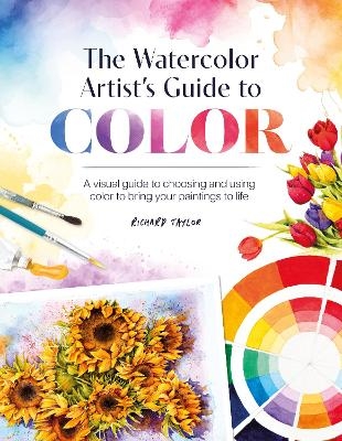 The Watercolor Artist's Guide to Color - Richard Taylor