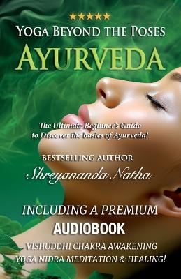 Yoga Beyond the Poses - Ayurveda - Shreyananda Natha