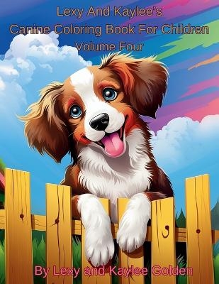 Lexy And Kaylee's Canine Coloring Book For Children Volume Four - Lexy A Golden