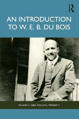 An Introduction to W. E. B. Du Bois - Kalasia S. Ojeh, Earl Wright II